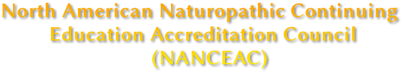 North American Naturopathic Continuing 
         Education Accreditation Council
                            (NANCEAC)